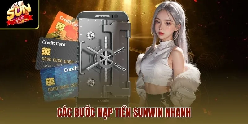 Các bước nạp tiền Sunwin nhanh
