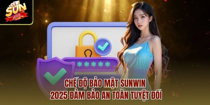 Chế độ bảo mật Sunwin 2025 đảm bảo an toàn tuyệt đối