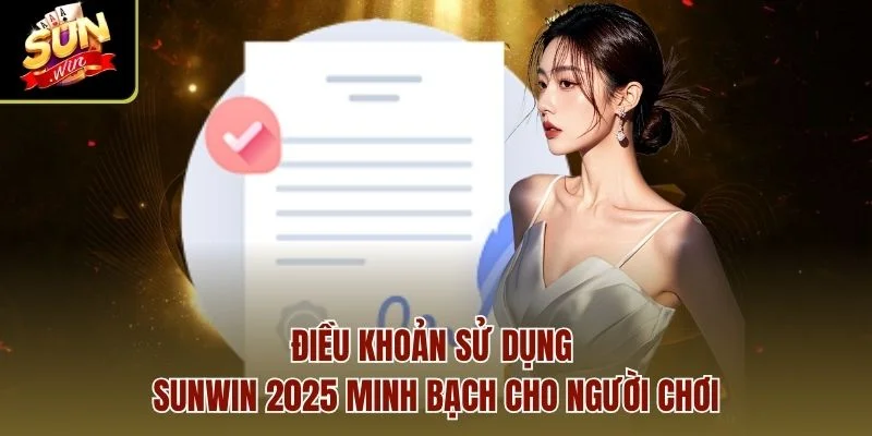Điều khoản sử dụng Sunwin 2025 minh bạch cho người chơi