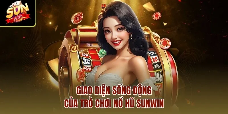 Giao diện sống động của trò chơi Nổ Hũ Sunwin