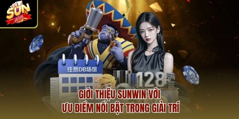 Giới thiệu Sunwin với ưu điểm nổi bật trong giải trí