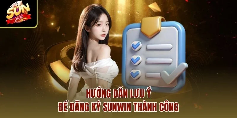 Hướng dẫn lưu ý để đăng ký Sunwin thành công
