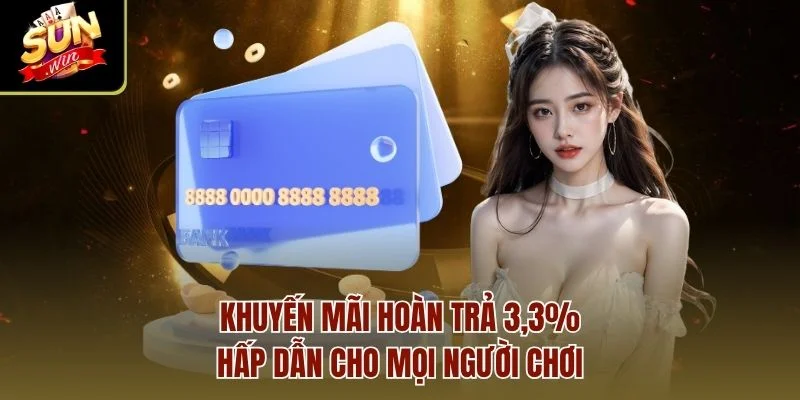 Khuyến mãi hoàn trả 3,3% hấp dẫn cho mọi người chơi