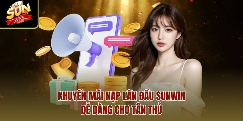Khuyến mãi nạp lần đầu sunwin dễ dàng cho tân thủ
