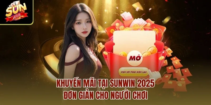 Khuyến mãi tại Sunwin 2025 đơn giản cho người chơi