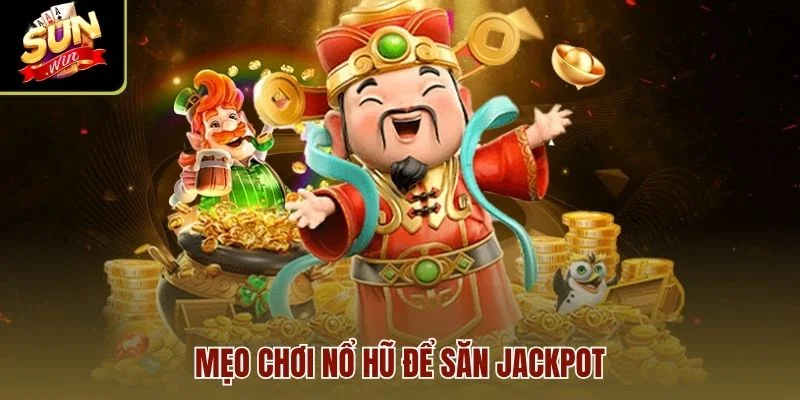 Mẹo chơi Nổ Hũ để săn jackpot