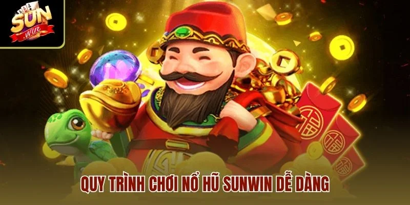 Quy trình chơi Nổ Hũ Sunwin dễ dàng