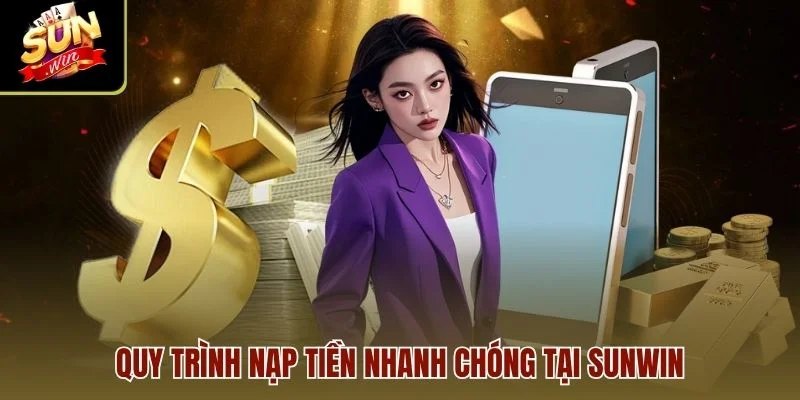 Quy trình nạp tiền nhanh chóng tại Sunwin