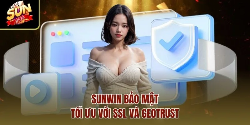 Sunwin bảo mật tối ưu với SSL và GEOTRUST