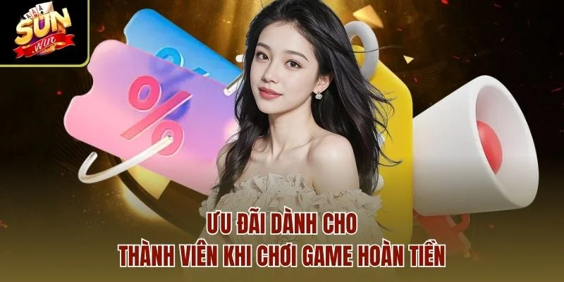Ưu đãi dành cho thành viên khi chơi game hoàn tiền